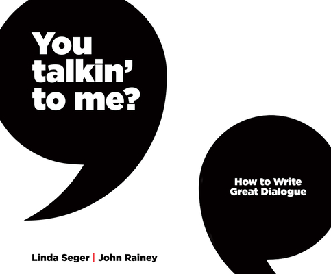 You Talkin' to Me?: How to Write Great Dialogue By Linda Seger, John Rainey, George Newbern (Read by) Cover Image