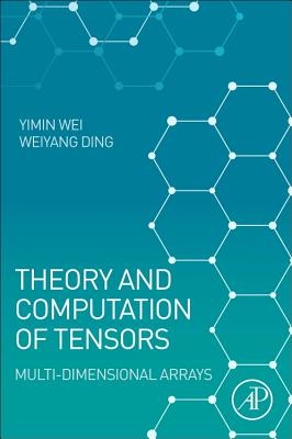 Theory and Computation of Tensors: Multi-Dimensional Arrays Cover Image