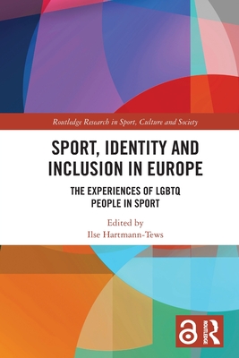 Sport, Identity and Inclusion in Europe: The Experiences of LGBTQ People in Sport (Routledge Research in Sport)