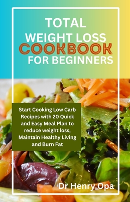 Total Weight Loss Cookbook for Beginners: Start Cooking Low Carb 