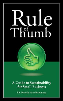 Rule of Thumb: A Guide to Sustainability for Small Business (Rule of Thumb Series) By Dr. Beverly Browning Cover Image
