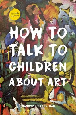 How to Talk to Children About Art By Françoise Barbe-Gall Cover Image