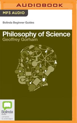 Philosophy of Science (Bolinda Beginner Guides) By Geoffrey Gorham, Robert Meldrum (Read by) Cover Image
