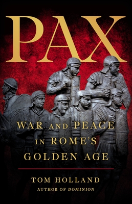 Pax: War and Peace in Rome’s Golden Age