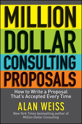 Million Dollar Consulting Proposals: How to Write a Proposal That's Accepted Every Time Cover Image