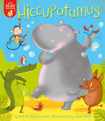 Hiccupotamus (Let's Read Together) By Steve Smallman, Ada Grey (Illustrator) Cover Image