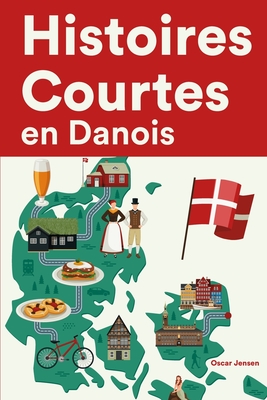 Histoires Courtes en Danois: Apprendre l'Danois facilement en lisant des histoires courtes By Oscar Jensen Cover Image