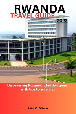 Rwanda Travel Guide 2023: Discovering Rwanda's hidden gems with tips to safe trip Cover Image
