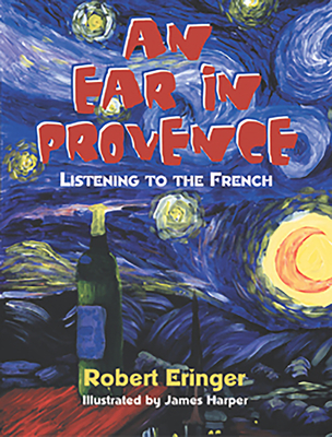 An Ear in Provence: Listening to the French (Tachydidaxy Travelogue) By Robert Eringer Cover Image