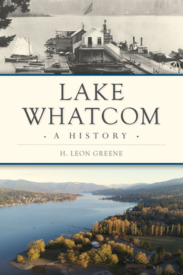 Lake Whatcom: A History (Brief History)