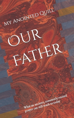 Our Father: What an ancient, commonly recited prayer can still teach us today Cover Image