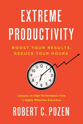 Extreme Productivity: Boost Your Results, Reduce Your Hours Cover Image