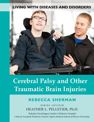 Cerebral Palsy and Other Traumatic Brain Injuries (Living with Diseases and Disorders #11) Cover Image