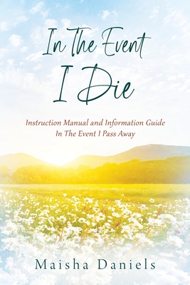 In The Event I Die: Instruction Manual and Information Guide In The Event I Pass Away By Maisha Daniels Cover Image