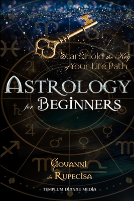 Astrology for Beginners Stars Hold the Key of Your Life Path