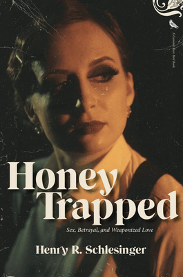 Honey Trapped: Sex, Betrayal, and Weaponized Love Cover Image