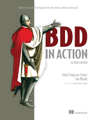BDD in Action, Second Edition:  Behavior-Driven Development for the whole software lifecycle By John Ferguson Smart, Jan Molak Cover Image