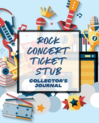 Rock Concert Ticket Stub Collector's Journal: Ticket Stub Diary Collection Concert Movies Conventions Keepsake Album Cover Image