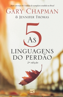 As 5 linguagens do perdão - 2a edição By Gary Chapman, Jennifer Thomas Cover Image