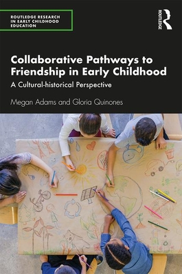 Collaborative Pathways to Friendship in Early Childhood: A Cultural-historical Perspective (Routledge Research in Early Childhood Education) Cover Image