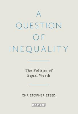 A Question of Inequality The Politics of Equal Worth (Hardcover