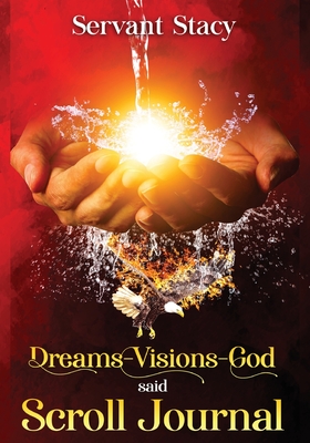 Dreams - Visions - God Said: Scroll- Journal By Servant Stacy Cover Image
