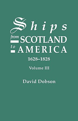 Ships from Scotland to America, 1628-1828. Volume III Cover Image