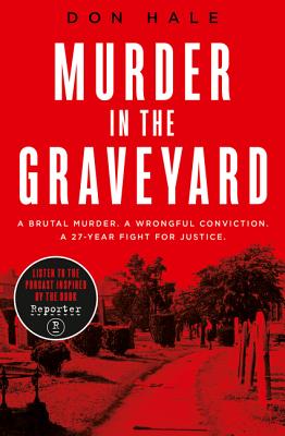 Murder in the Graveyard: A Brutal Murder. a Wrongful Conviction. a 27-Year Fight for Justice.