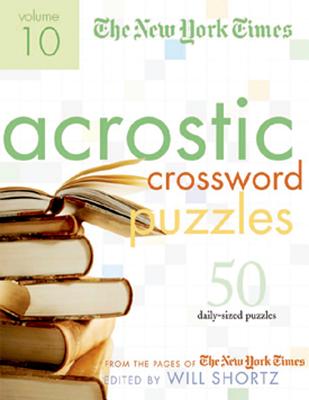 The New York Times Acrostic Puzzles Volume 10: 50 Engaging Acrostics from the Pages of The New York Times By The New York Times, Henry Rathvon, Will Shortz (Editor), Emily Cox Cover Image
