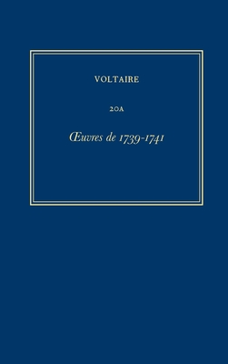 Oeuvres Complètes de Voltaire (Complete Works of Voltaire) 20a: Oeuvres de 1739-1741 Cover Image