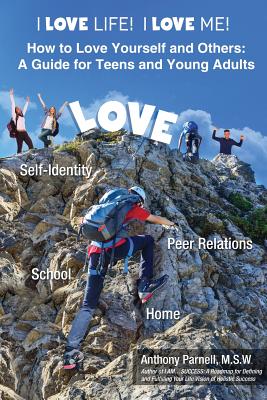I Love Life! I Love Me!: How to Love Yourself and Others: A Guide for Teens and Young Adults Cover Image