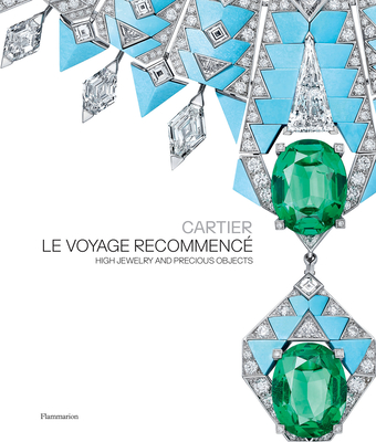 Cartier: Le Voyage Recommencé: High Jewelry and Precious Objects  (Hardcover)