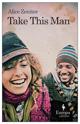 Take This Man: A Novel By Alice Zeniter, Alison Anderson (Translated by) Cover Image