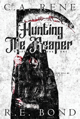 Hunting The Reaper: Reaped Book 1 By C. a. Rene, R. E. Bond, Talknerdy2me (Cover Design by) Cover Image