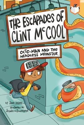 Octo-Man and the Headless Monster #1 (The Escapades of Clint McCool #1) By Jane Kelley, Jessika von Innerebner (Illustrator) Cover Image