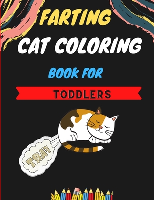 Farting cat coloring book for toddlers: Awesome collection of Funny & super easy cat coloring pages for kids & toddlers, boys & girls . Book for anima Cover Image