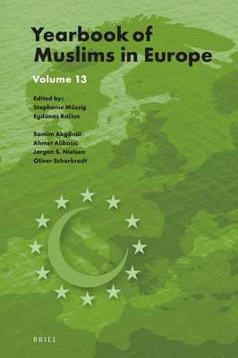 Yearbook of Muslims in Europe, Volume 13 By Stephanie Müssig (Editor), Egdūnas Račius (Editor), Samim Akgönül (Editor) Cover Image