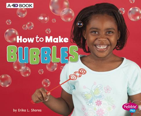 How to Make Bubbles: A 4D Book (Hands-On Science Fun) By Erika L. Shores Cover Image