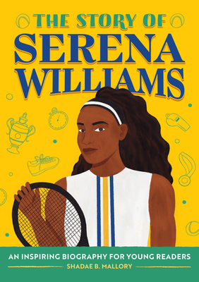The Story of Serena Williams: An Inspiring Biography for Young Readers (The Story of: Inspiring Biographies for Young Readers) Cover Image