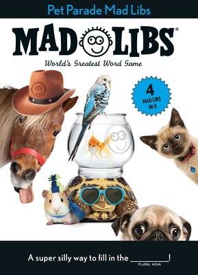 Pet Parade Mad Libs: 4 Mad Libs in 1!: World's Greatest Word Game By Mad Libs Cover Image