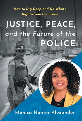 Justice, Peace, and the Future of the Police: How to Dig Deep and Do What's Right - from the Inside Cover Image