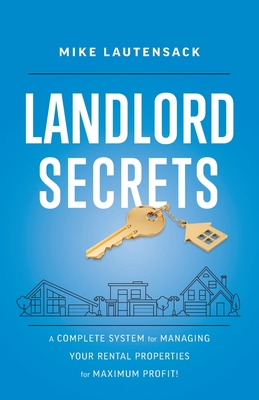 Landlord Secrets: A Complete System for Managing Your Rental Properties for Maximum Profit! Cover Image