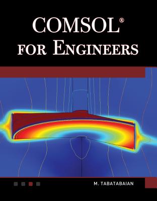 Comsol for Engineers (Multiphysics Modeling) By Mehrzad Tabatabaian Cover Image