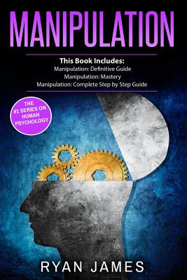 Manipulation: 3 Manuscripts - Manipulation Definitive Guide, Manipulation Mastery, Manipulation Complete Step by Step Guide Cover Image