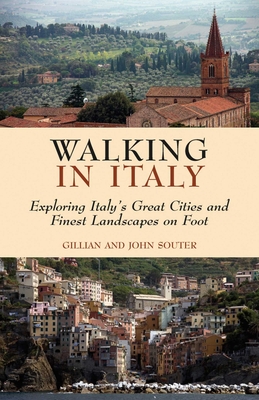 Walking in Italy: Exploring Italy's Great Cities and finest Landscapes on Foot By Gillian & John Souter Cover Image