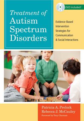 Treatment of Autism Spectrum Disorders: Evidence-Based Intervention Strategies for Communication and Social Interactions [With DVD] (CLI) By Patricia A. Prelock (Editor), Rebecca J. McCauley (Editor), Marc E. Fey (Editor) Cover Image