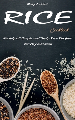 Rice Cookbook: Variety of Simple and Tasty Rice Recipes for Any Occasion Cover Image