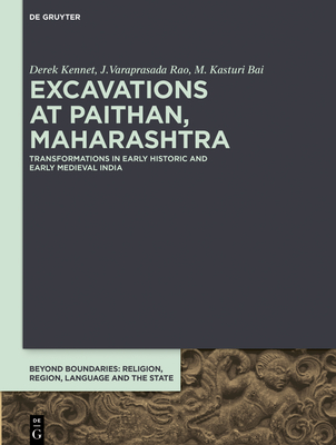 Excavations at Paithan, Maharashtra: Transformations in Early Historic and Early Medieval India (Beyond Boundaries #5) Cover Image