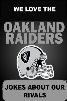 We Love the Oakland Raiders - Jokes About Our Rivals