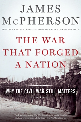 The War That Forged a Nation: Why the Civil War Still Matters By James M. McPherson Cover Image